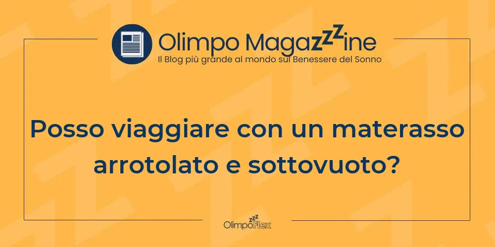 Posso viaggiare con un materasso arrotolato e sottovuoto?