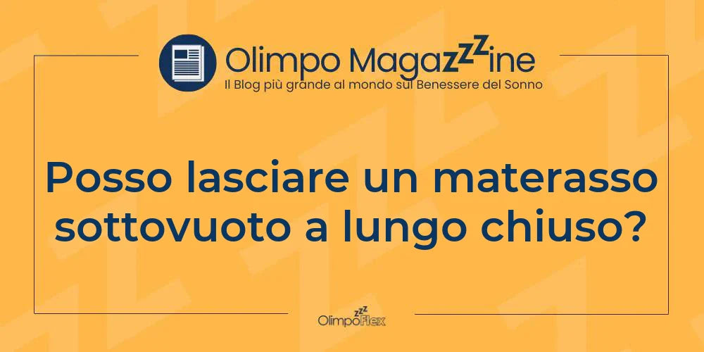 Posso lasciare un materasso sottovuoto a lungo chiuso?