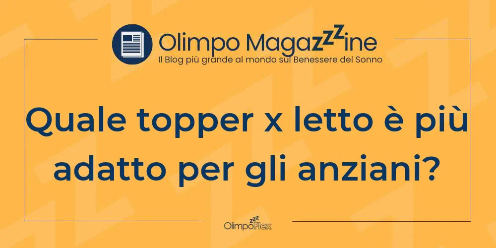 Quale topper x letto è più adatto per gli anziani?