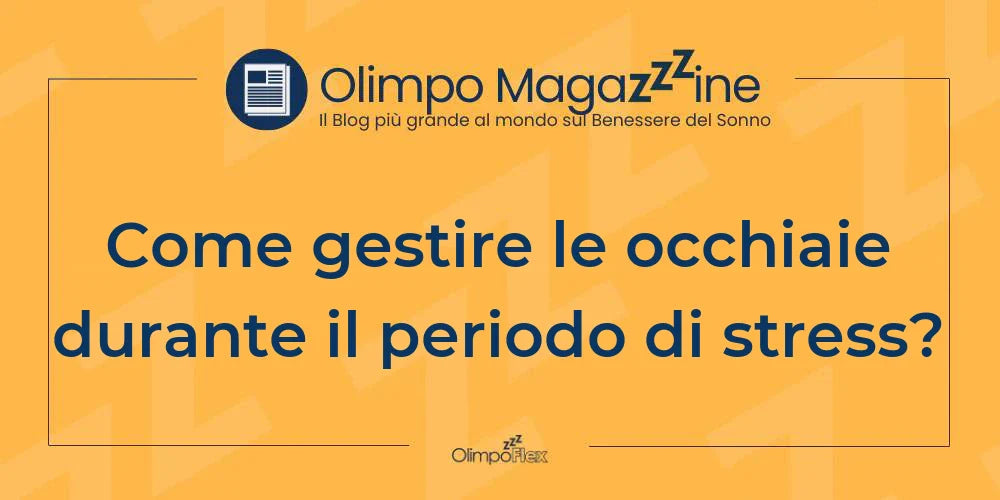 Come gestire le occhiaie durante il periodo di stress?