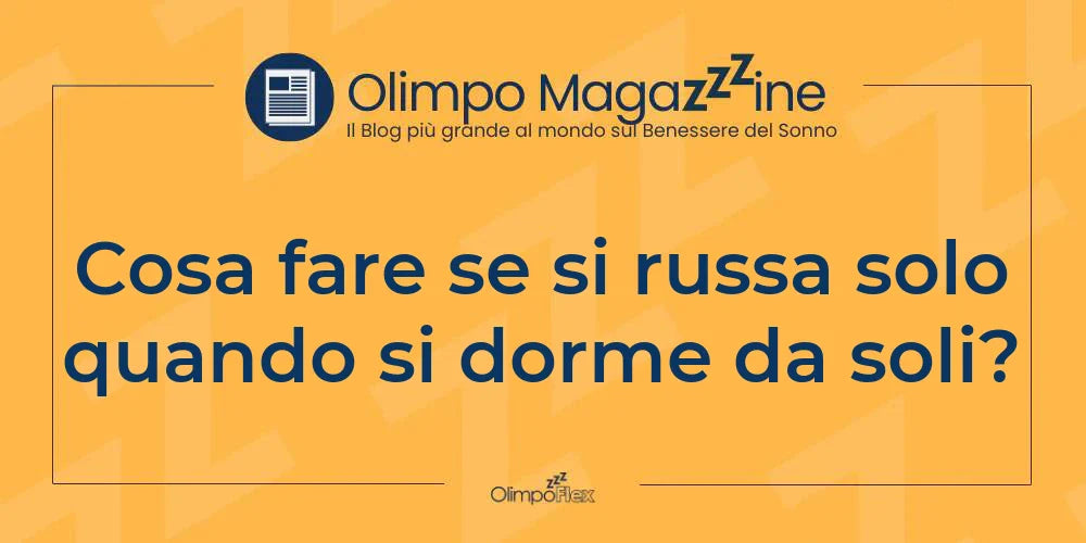 Cosa fare se si russa solo quando si dorme da soli?