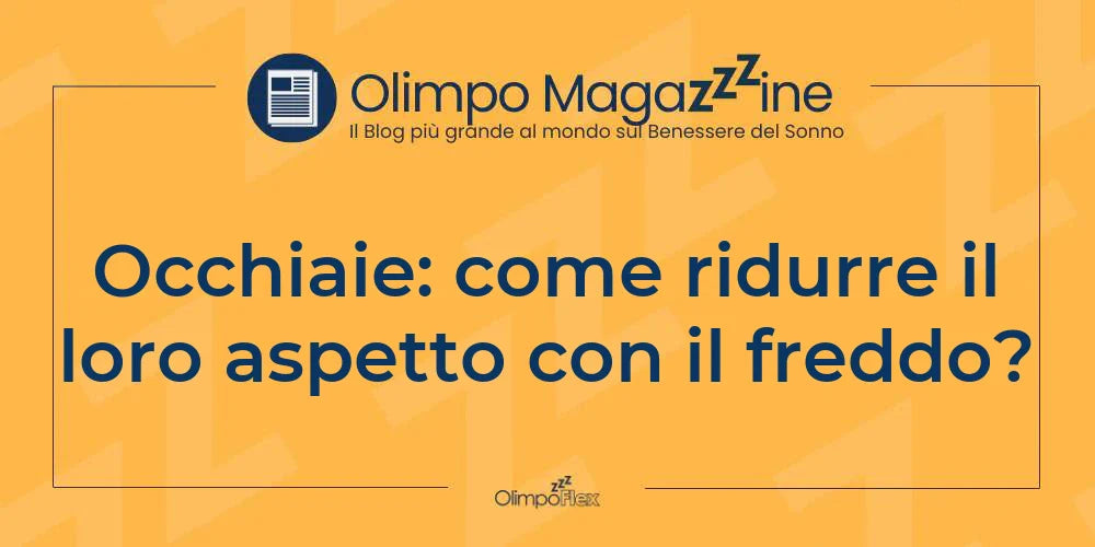 Occhiaie: come ridurre il loro aspetto con il freddo?