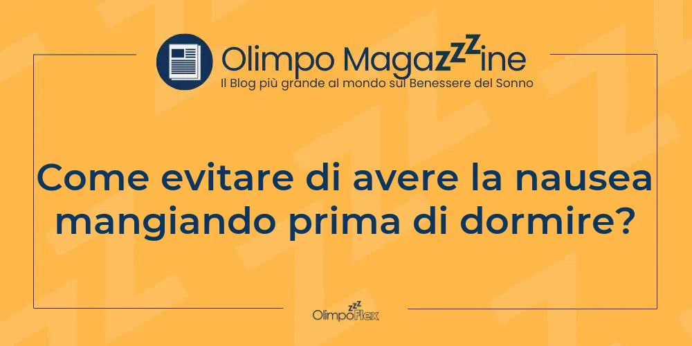 Come evitare di avere la nausea mangiando prima di dormire?