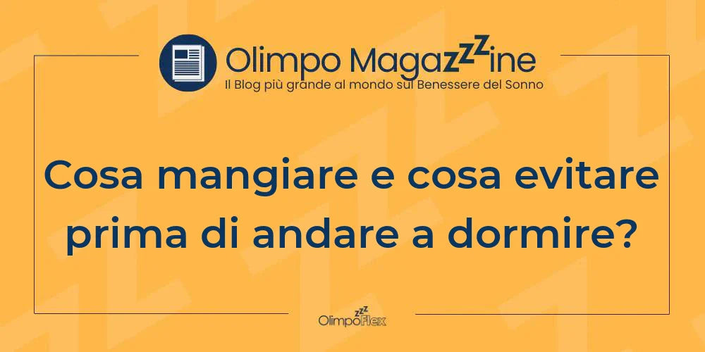 Cosa mangiare e cosa evitare prima di andare a dormire?