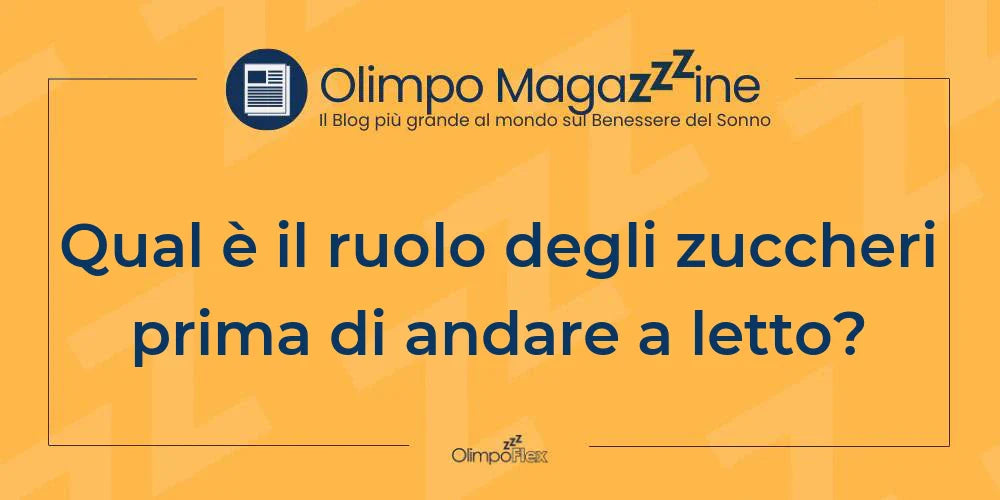 Qual è il ruolo degli zuccheri prima di andare a letto?