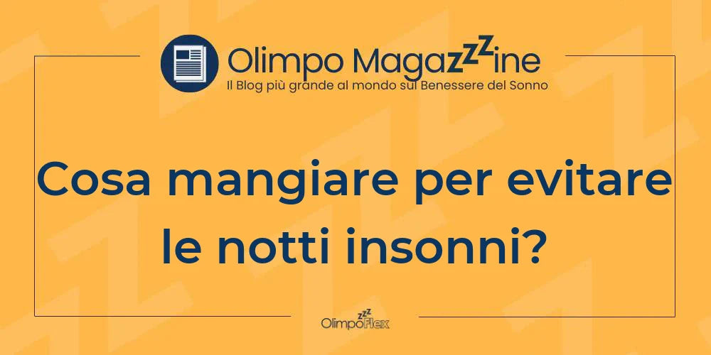 Cosa mangiare per evitare le notti insonni?