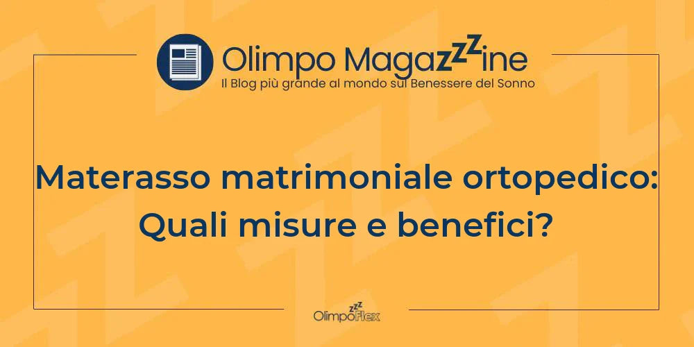 Materasso matrimoniale ortopedico: Quali misure e benefici?