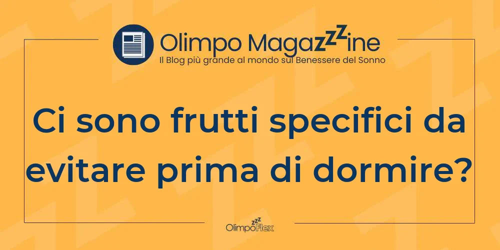 Ci sono frutti specifici da evitare prima di dormire?