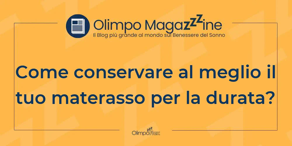 Come conservare al meglio il tuo materasso per la durata?