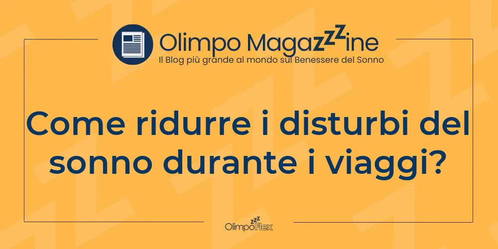 Come ridurre i disturbi del sonno durante i viaggi?
