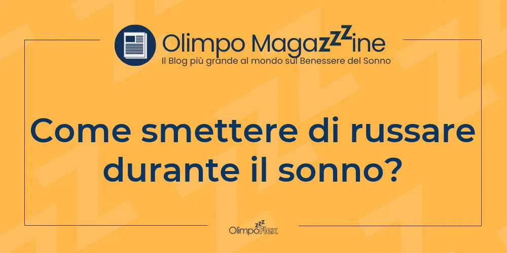 Come smettere di russare durante il sonno?
