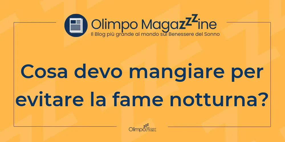 Cosa devo mangiare per evitare la fame notturna?
