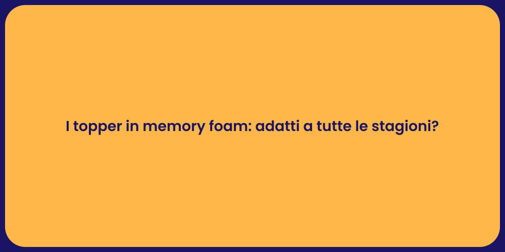 I topper in memory foam: adatti a tutte le stagioni?