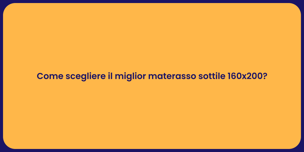 Come scegliere il miglior materasso sottile 160x200?
