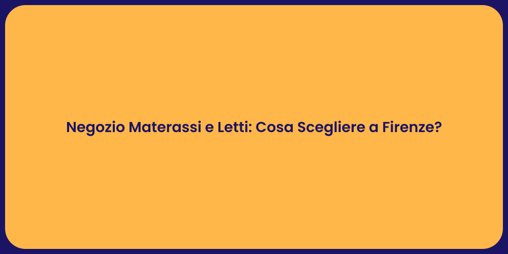 Negozio Materassi e Letti: Cosa Scegliere a Firenze?