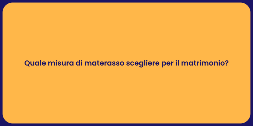 Quale misura di materasso scegliere per il matrimonio?