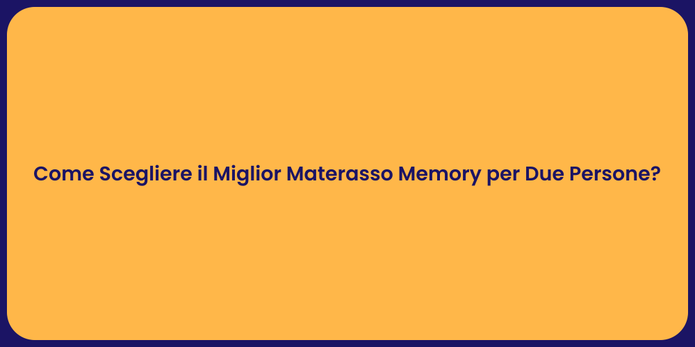 Come Scegliere il Miglior Materasso Memory per Due Persone?