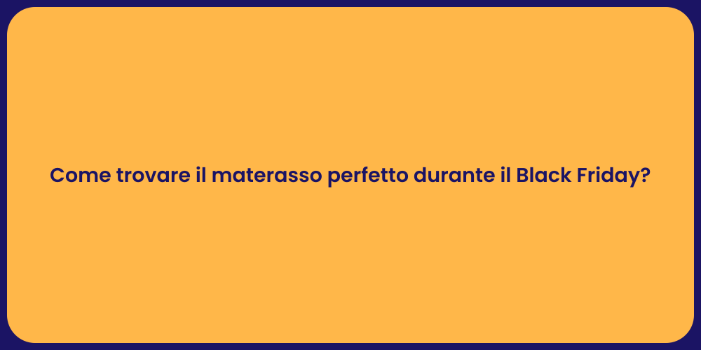 Come trovare il materasso perfetto durante il Black Friday?