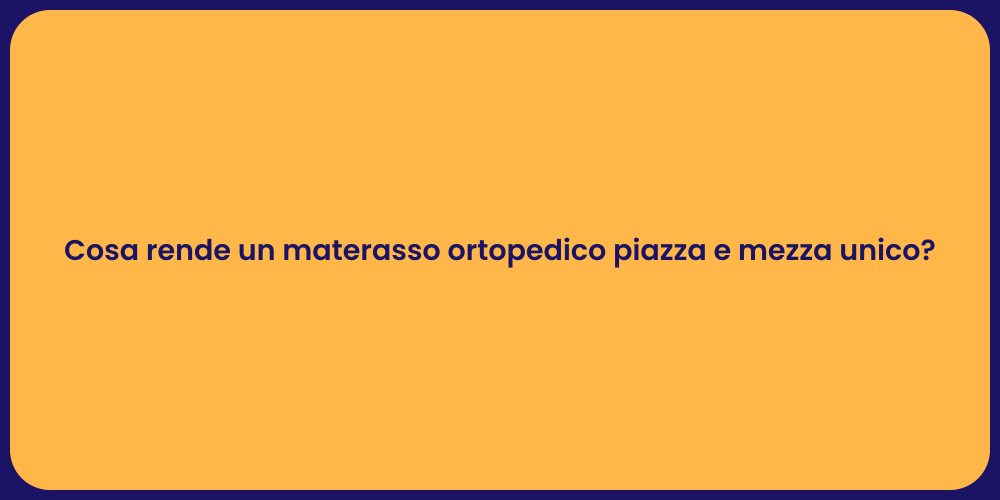 Cosa rende un materasso ortopedico piazza e mezza unico?