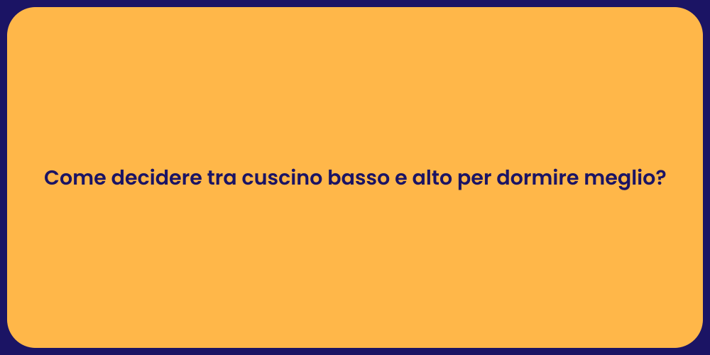 Come decidere tra cuscino basso e alto per dormire meglio?