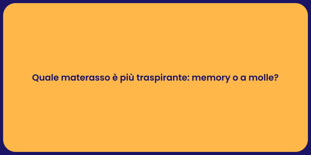 Quale materasso è più traspirante: memory o a molle?