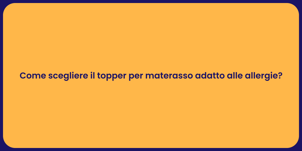 Come scegliere il topper per materasso adatto alle allergie?