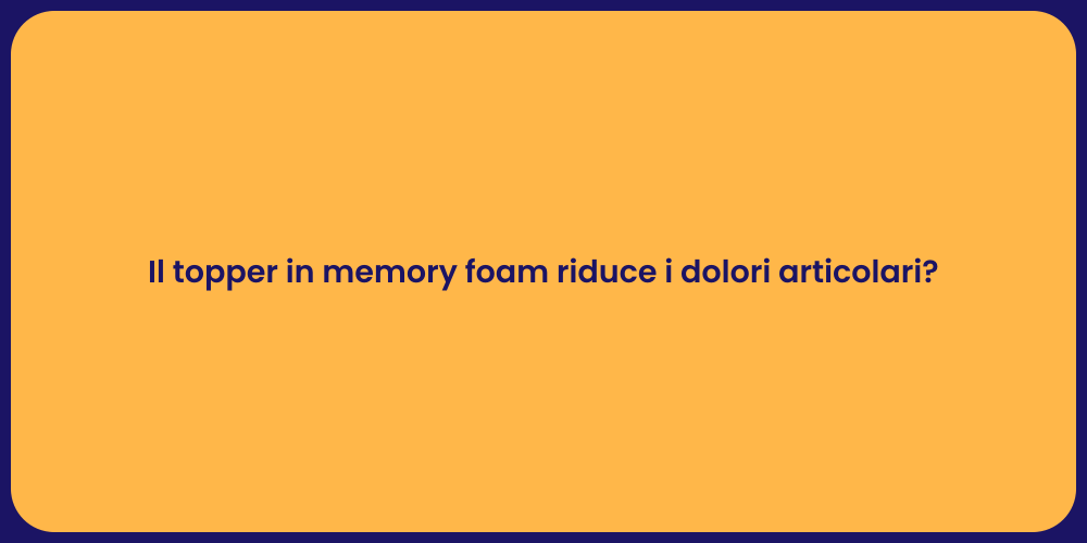 Il topper in memory foam riduce i dolori articolari?