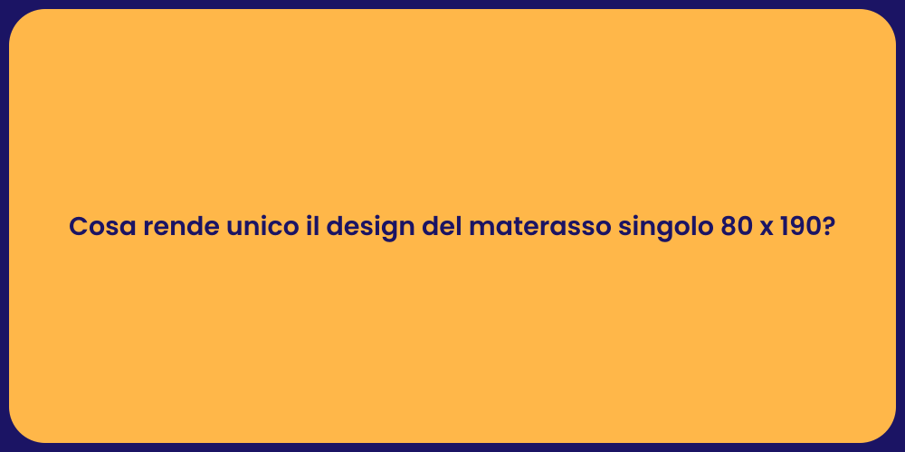 Cosa rende unico il design del materasso singolo 80 x 190?