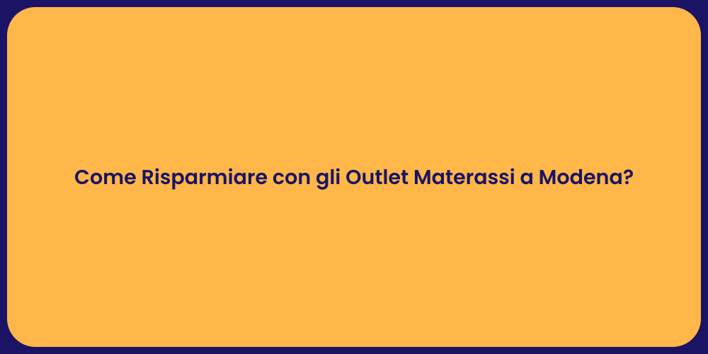 Come Risparmiare con gli Outlet Materassi a Modena?