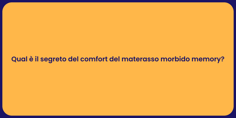 Qual è il segreto del comfort del materasso morbido memory?