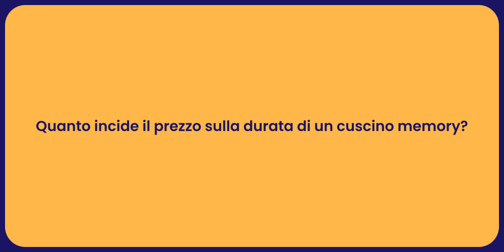 Quanto incide il prezzo sulla durata di un cuscino memory?