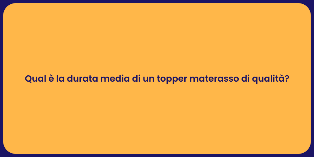 Qual è la durata media di un topper materasso di qualità?