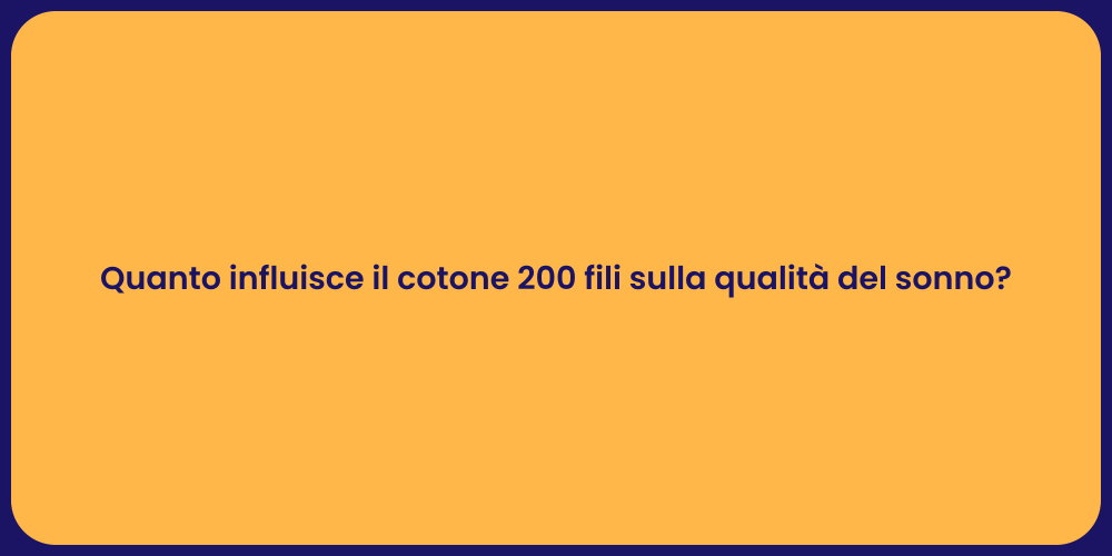 Quanto influisce il cotone 200 fili sulla qualità del sonno?