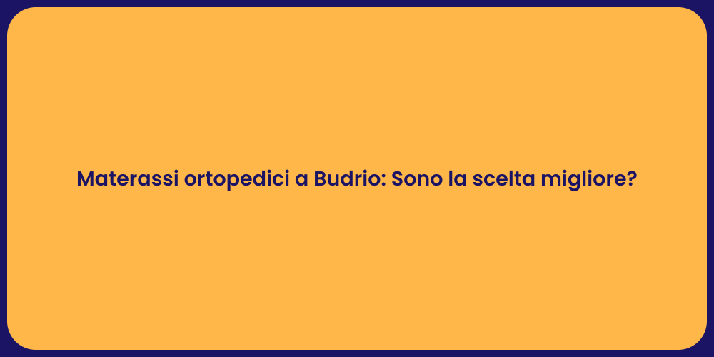 Materassi ortopedici a Budrio: Sono la scelta migliore?