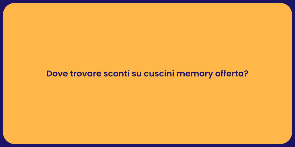 Dove trovare sconti su cuscini memory offerta?