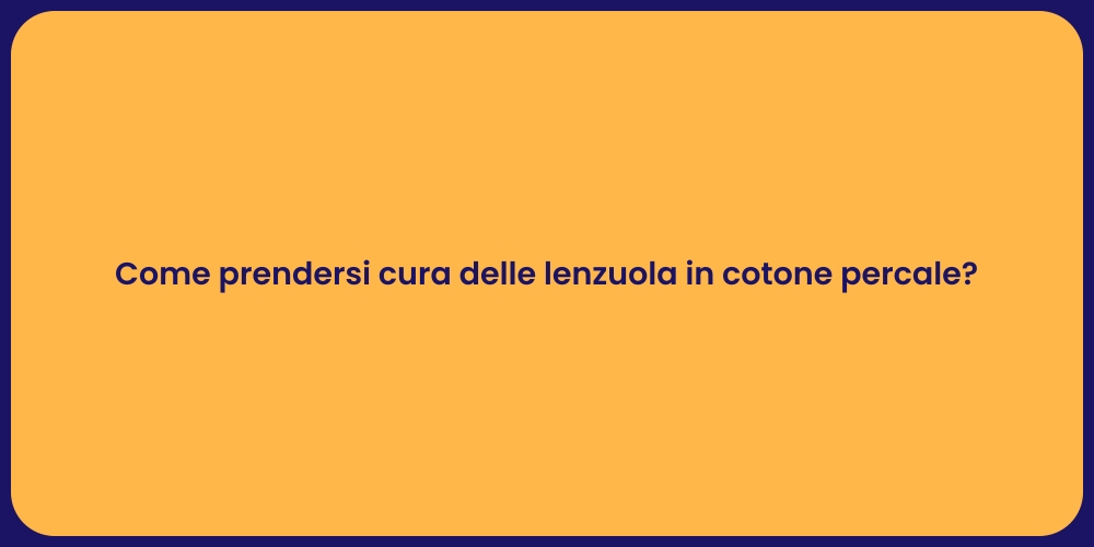 Come prendersi cura delle lenzuola in cotone percale?
