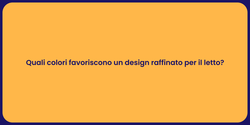 Quali colori favoriscono un design raffinato per il letto?