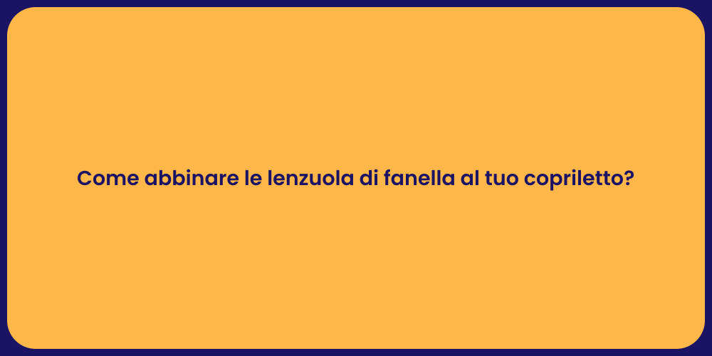 Come abbinare le lenzuola di fanella al tuo copriletto?