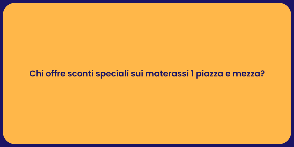 Chi offre sconti speciali sui materassi 1 piazza e mezza?