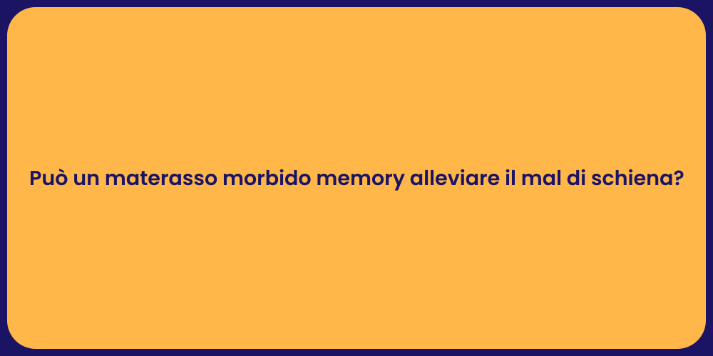 Può un materasso morbido memory alleviare il mal di schiena?