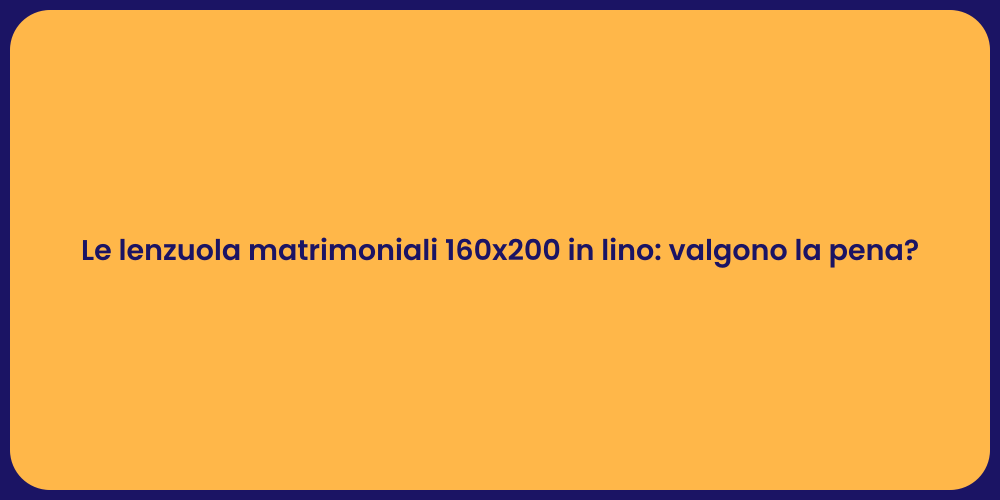 Le lenzuola matrimoniali 160x200 in lino: valgono la pena?