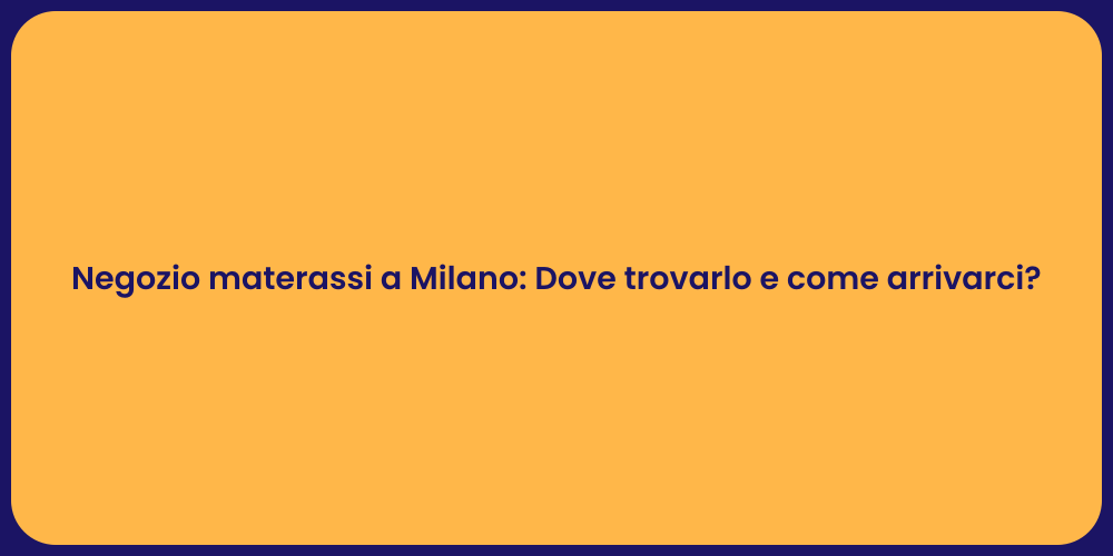 Negozio materassi a Milano: Dove trovarlo e come arrivarci?