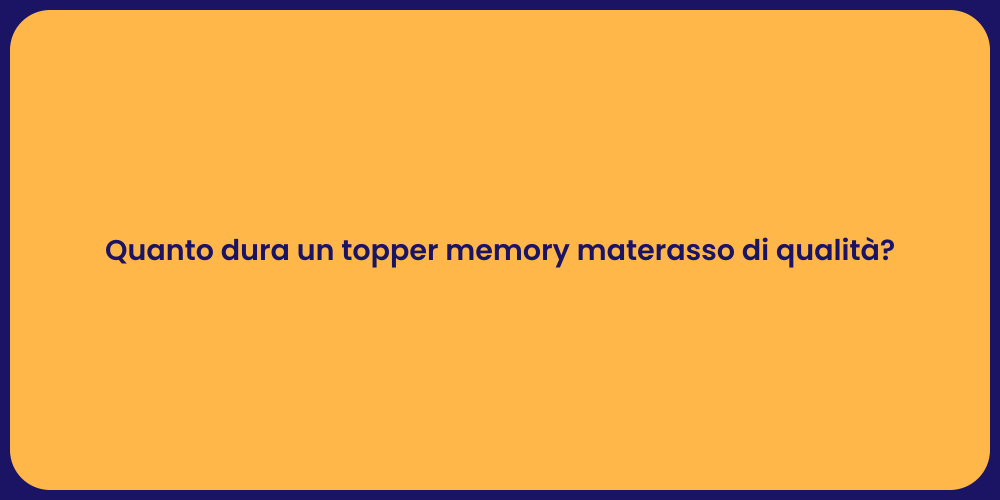 Quanto dura un topper memory materasso di qualità?