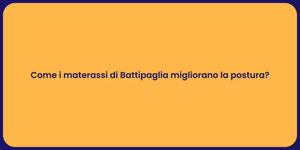 Come i materassi di Battipaglia migliorano la postura?