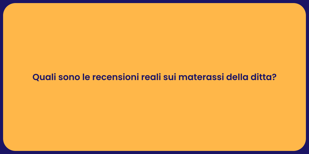 Quali sono le recensioni reali sui materassi della ditta?