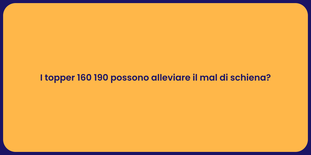 I topper 160 190 possono alleviare il mal di schiena?