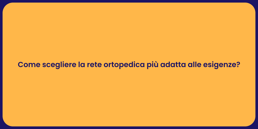 Come scegliere la rete ortopedica più adatta alle esigenze?