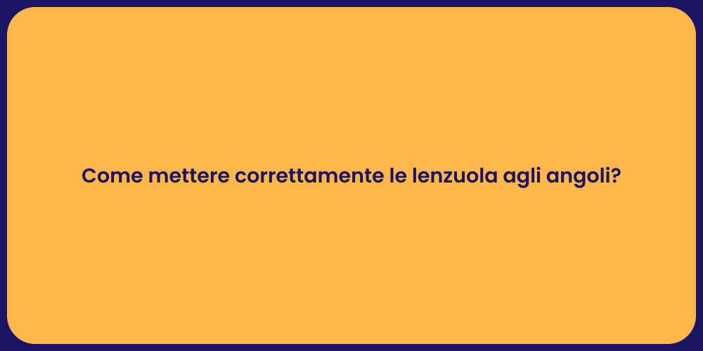 Come mettere correttamente le lenzuola agli angoli?