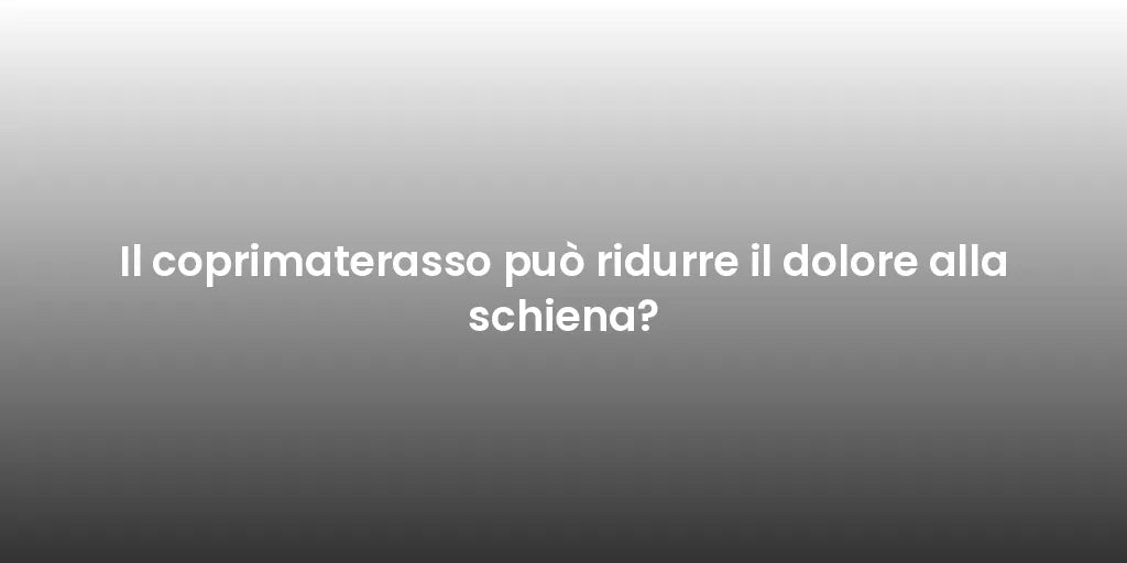 Il coprimaterasso può ridurre il dolore alla schiena?