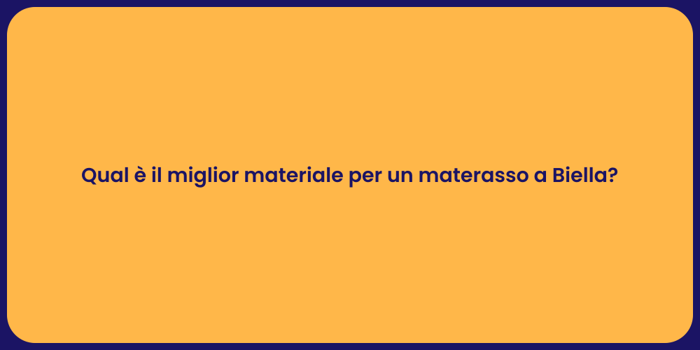 Qual è il miglior materiale per un materasso a Biella?